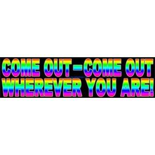 Come Out   Come Out Wherever You Are  Magnetic Bumper Sticker